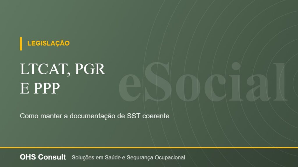 LTCAT, PGR e PPP – Como manter a documentação de SST coerente