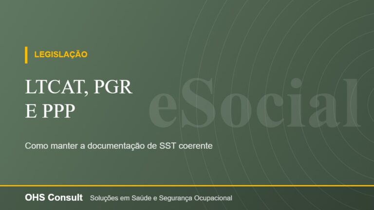 LTCAT, PGR e PPP – Como manter a documentação de SST coerente