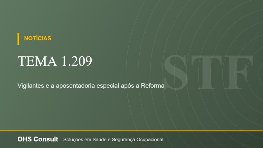 Tema 1.209 – Vigilantes e a aposentadoria especial após a Reforma